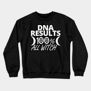 DNA RESULTS 100% WITCH WICCA GIFT Crewneck Sweatshirt